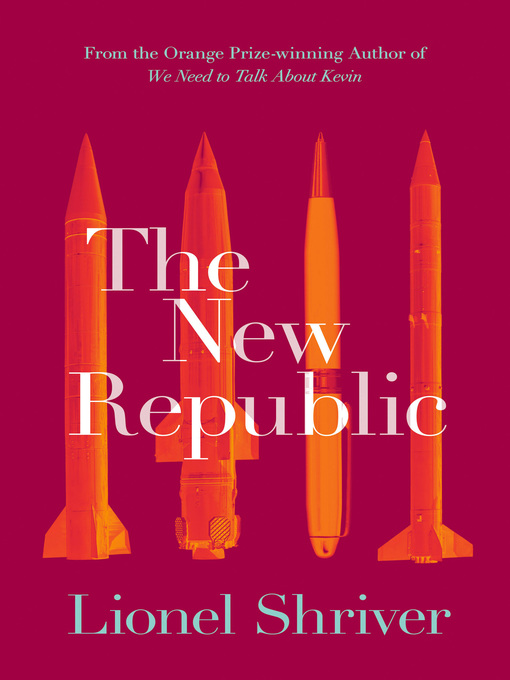 Title details for The New Republic by Lionel Shriver - Wait list